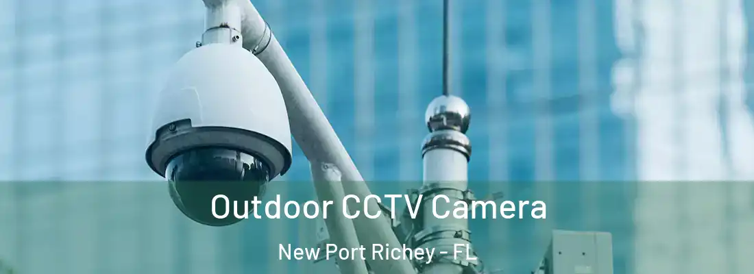  Outdoor CCTV Camera New Port Richey - FL